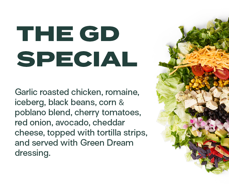 The GD Special - Garlic roasted chicken, romaine, iceberg, black beans, corn & poblano blend, cherry tomatoes, red onion, avocado, cheddar cheese, topped with tortilla strips, and served with Green Dream dressing.